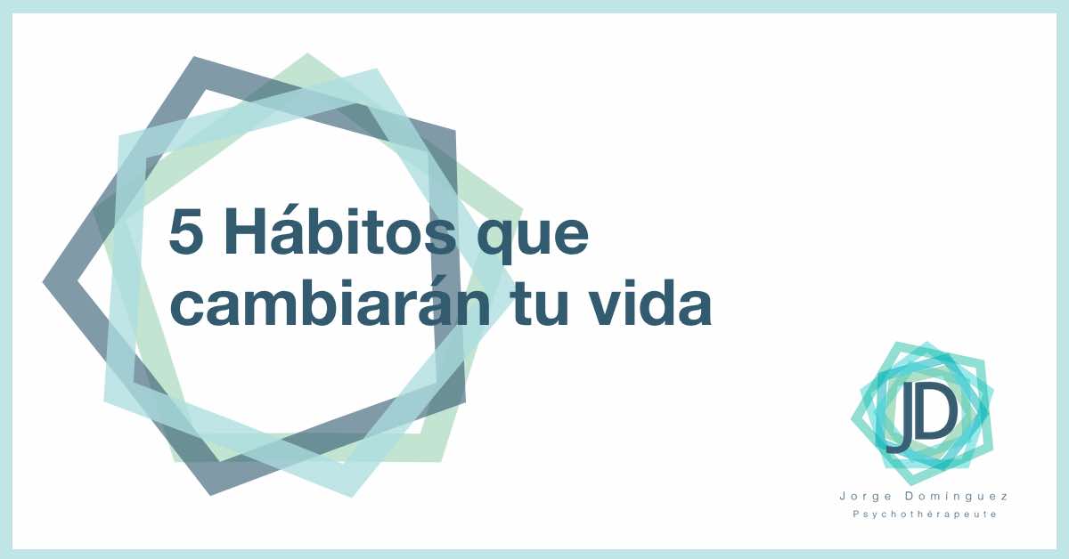 5 hábitos que cambiarán tu vida | JD Jorge Domínguez Montreal, Qc.