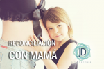 Cómo reconciliarnos con mamá