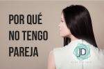 7 Razones por las que no tenemos pareja 