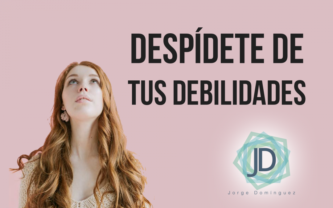 despídete de tus debilidades