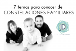 7 Temas que te ayudarán a adentrarte a las Constelaciones Familiares 