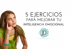 5 Ejercicios para mejorar tu inteligencia emocional 