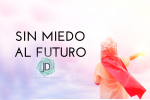 Cómo enfrentar al futuro sin miedo 