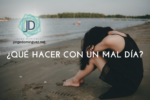 ¿Qué hacer con un mal día?