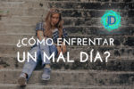 ¿Cómo enfrentar un mal día? Sigue estos 5 pasos