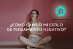 ¿Cómo cambiar el estilo de pensar negativo?