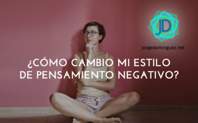 ¿Cómo cambiar el estilo de pensar negativo?