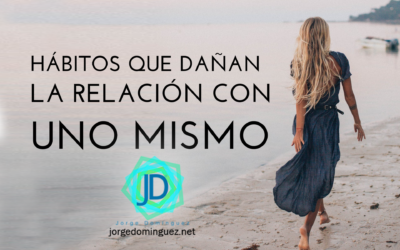 5 Hábitos que dañan la relación con uno mismo