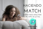 Haciendo Match: cómo nos afectan las apps de citas