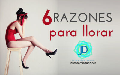 6 Razones para llorar