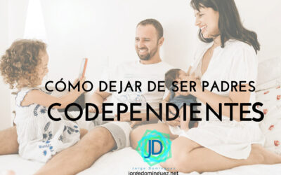 Cómo dejar de ser padres codependientes