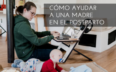 5 Consejos de cómo ayudar a una madre en el postparto
