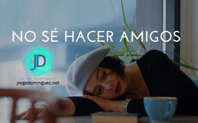 No sé hacer amigos, ¿qué hago?