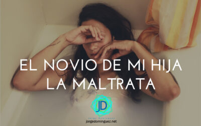 El novio de mi hija la maltrata, ¿qué puedo hacer?