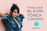 8 Signos de que tengo una relación tóxica conmigo