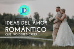 No debes creer en estas 10 ideas del amor romántico