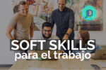 13 Soft Skills que son básicas para el trabajo 