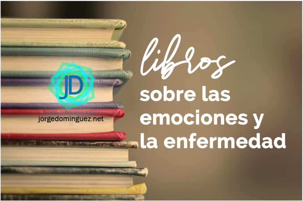 5 Libros sobre las emociones y la enfermedad - Jorge Domínguez