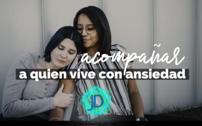Cómo acompañar a quien vive con ansiedad