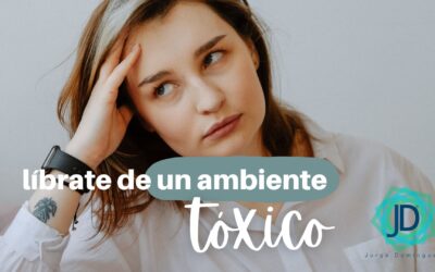 Cómo liberarte de un ambiente tóxico