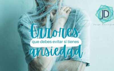 6 Errores que debes evitar si tienes ansiedad