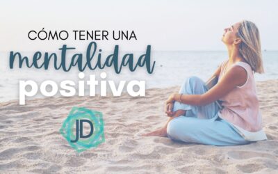 Cómo Fomentar una Mentalidad Positiva
