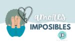 Qué hacer con los amores imposibles 