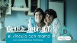 8 claves para sanar tu vínculo con mamá 