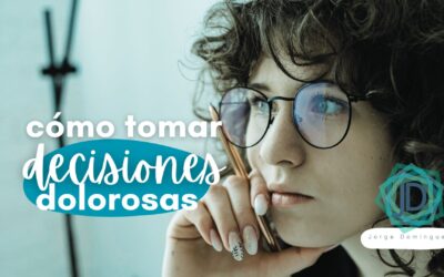 Cómo tomar Decisiones Dolorosas que nos Hace Bien 