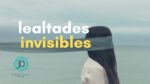 Las Lealtades Invisibles: ¿A quién eres leal sin saberlo?