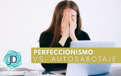 Del perfeccionismo a la autosabotaje