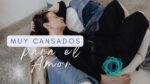 Muy cansados para el amor