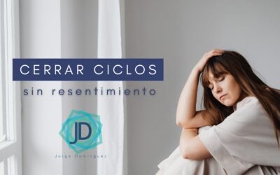 Pasos para cerrar ciclos sin resentimiento