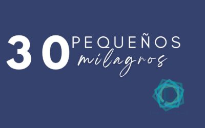 30 Pequeños Milagros: Lo que nos reconcilia con la vida